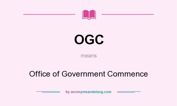What does OGC mean? It stands for Office of Government Commence