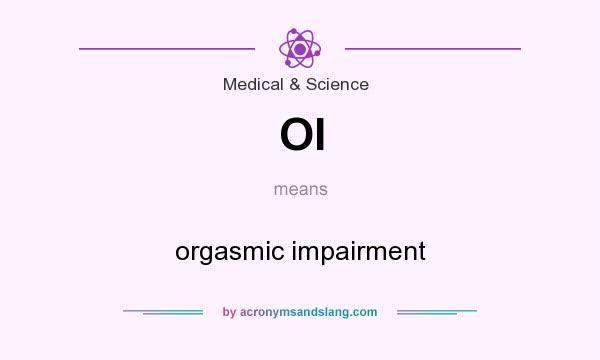 What does OI mean? It stands for orgasmic impairment