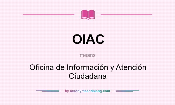 What does OIAC mean? It stands for Oficina de Información y Atención Ciudadana