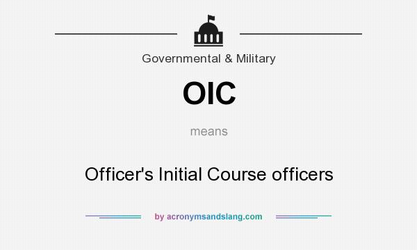 What does OIC mean? It stands for Officer`s Initial Course officers