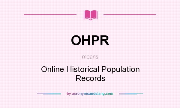 What does OHPR mean? It stands for Online Historical Population Records