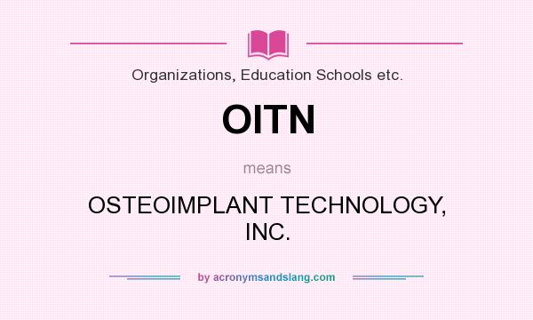 What does OITN mean? It stands for OSTEOIMPLANT TECHNOLOGY, INC.