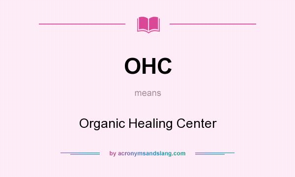 What does OHC mean? It stands for Organic Healing Center