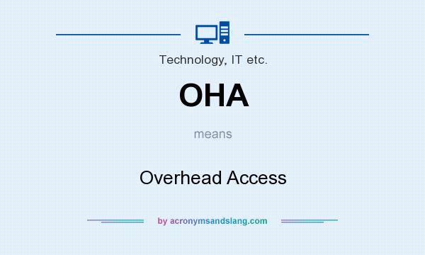 What does OHA mean? It stands for Overhead Access
