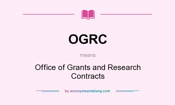 What does OGRC mean? It stands for Office of Grants and Research Contracts