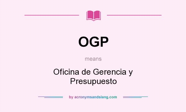 What does OGP mean? It stands for Oficina de Gerencia y Presupuesto