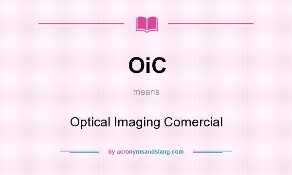 What does OiC mean? It stands for Optical Imaging Comercial