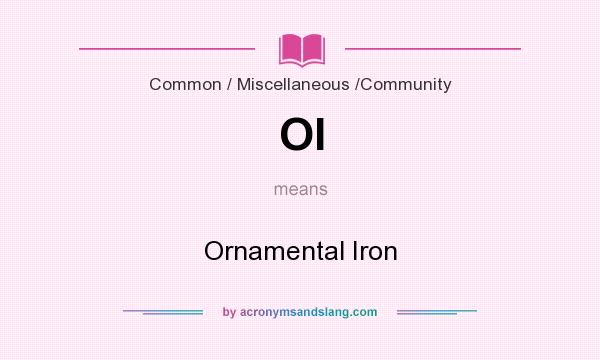 What does OI mean? It stands for Ornamental Iron