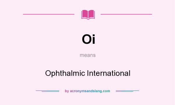 What does Oi mean? It stands for Ophthalmic International