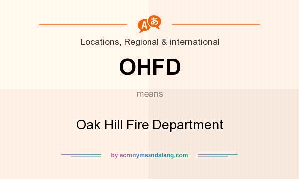 What does OHFD mean? It stands for Oak Hill Fire Department