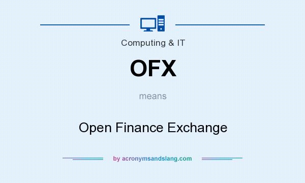 What does OFX mean? It stands for Open Finance Exchange