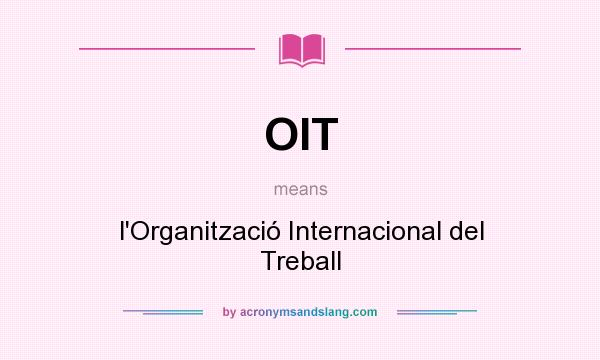 What does OIT mean? It stands for l`Organització Internacional del Treball