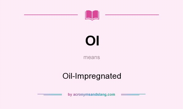 What does OI mean? It stands for Oil-Impregnated