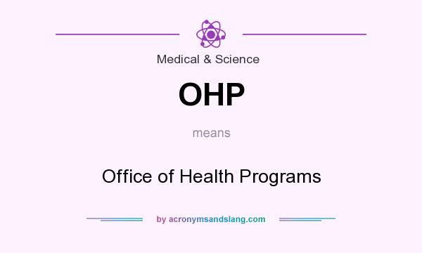 What does OHP mean? It stands for Office of Health Programs