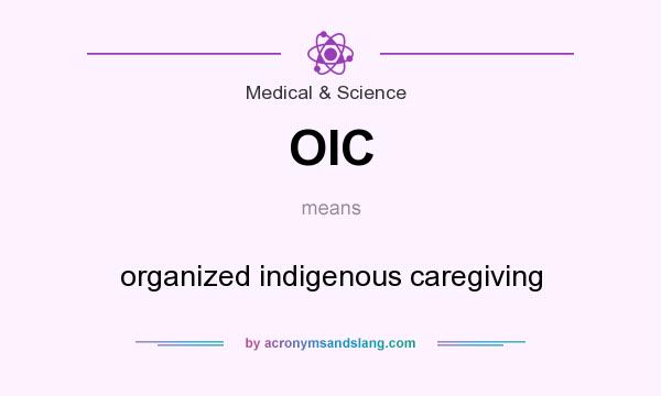 What does OIC mean? It stands for organized indigenous caregiving