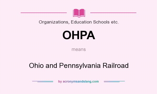 What does OHPA mean? It stands for Ohio and Pennsylvania Railroad