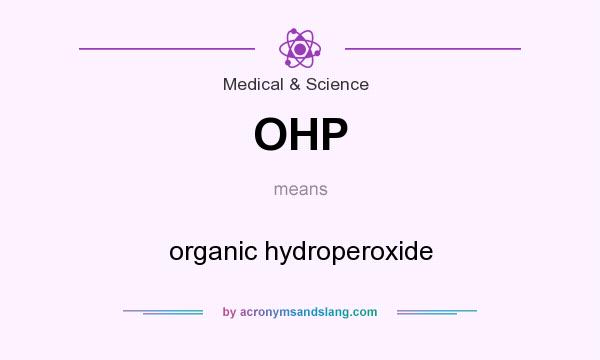 What does OHP mean? It stands for organic hydroperoxide