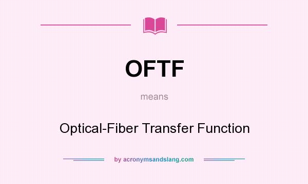 What does OFTF mean? It stands for Optical-Fiber Transfer Function