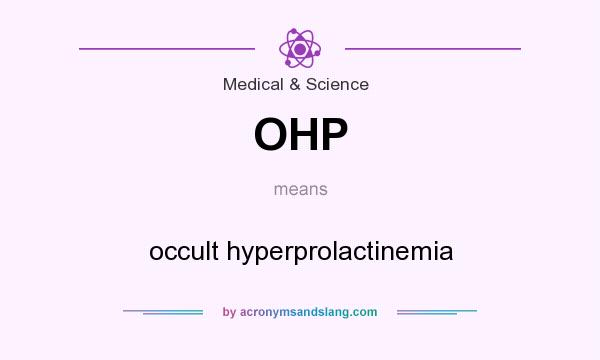 What does OHP mean? It stands for occult hyperprolactinemia