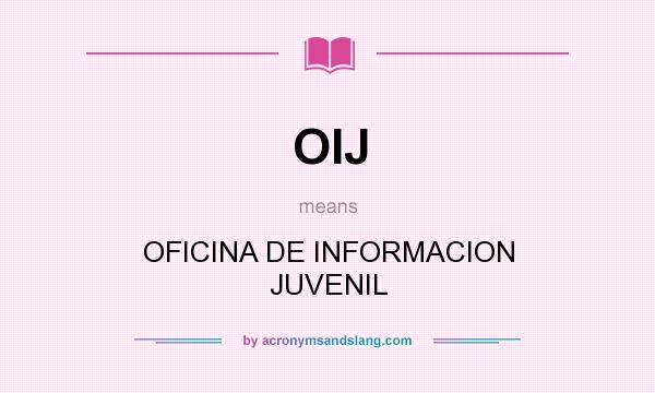 What does OIJ mean? It stands for OFICINA DE INFORMACION JUVENIL