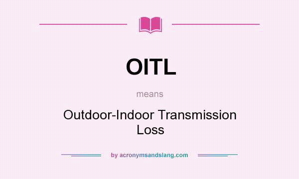 What does OITL mean? It stands for Outdoor-Indoor Transmission Loss