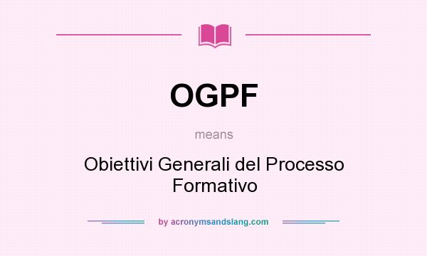 What does OGPF mean? It stands for Obiettivi Generali del Processo Formativo