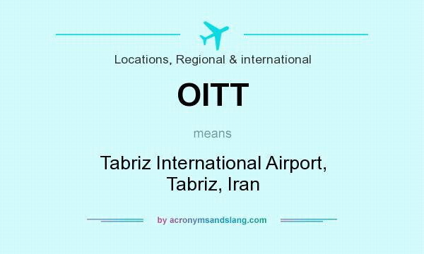 What does OITT mean? It stands for Tabriz International Airport, Tabriz, Iran