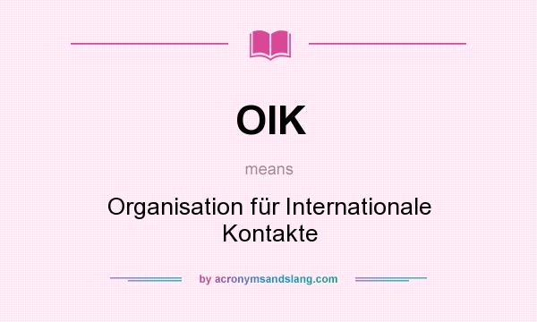 What does OIK mean? It stands for Organisation für Internationale Kontakte