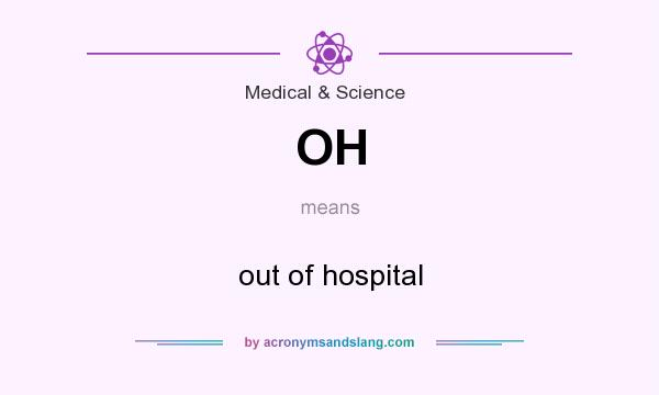 What does OH mean? It stands for out of hospital