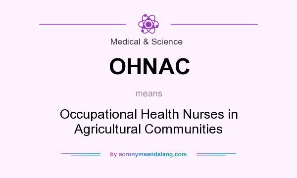 What does OHNAC mean? It stands for Occupational Health Nurses in Agricultural Communities