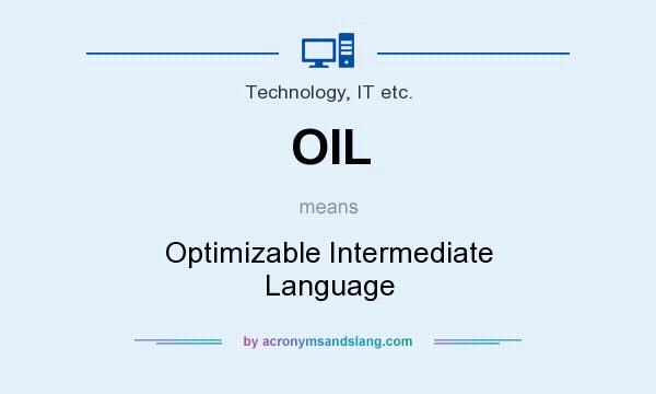What does OIL mean? It stands for Optimizable Intermediate Language