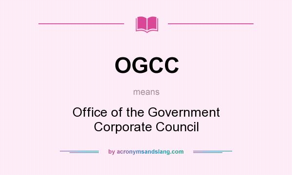 What does OGCC mean? It stands for Office of the Government Corporate Council