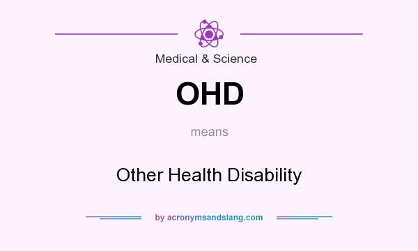 What does OHD mean? It stands for Other Health Disability