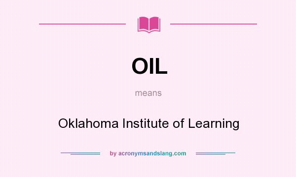 What does OIL mean? It stands for Oklahoma Institute of Learning