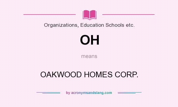 What does OH mean? It stands for OAKWOOD HOMES CORP.