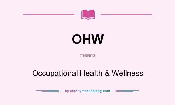 What does OHW mean? It stands for Occupational Health & Wellness