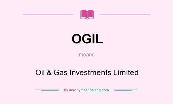 What does OGIL mean? It stands for Oil & Gas Investments Limited