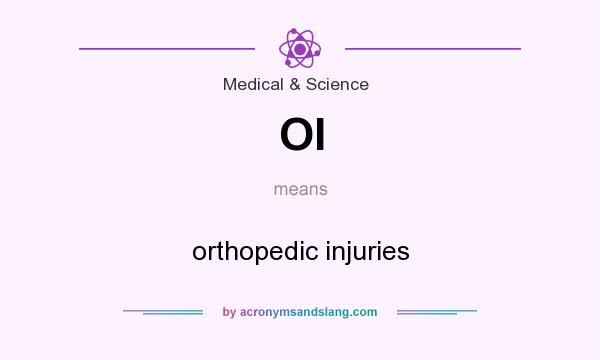 What does OI mean? It stands for orthopedic injuries