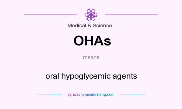 What does OHAs mean? It stands for oral hypoglycemic agents