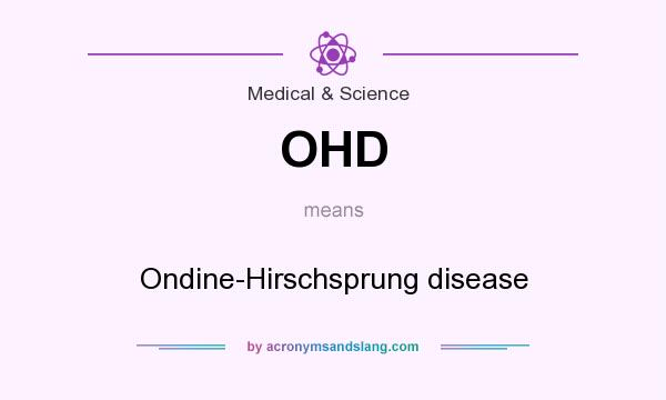 What does OHD mean? It stands for Ondine-Hirschsprung disease