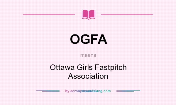 What does OGFA mean? It stands for Ottawa Girls Fastpitch Association