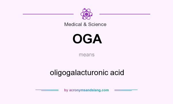 What does OGA mean? It stands for oligogalacturonic acid