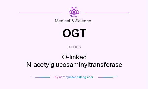 What does OGT mean? It stands for O-linked N-acetylglucosaminyltransferase