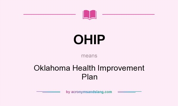 What does OHIP mean? It stands for Oklahoma Health Improvement Plan