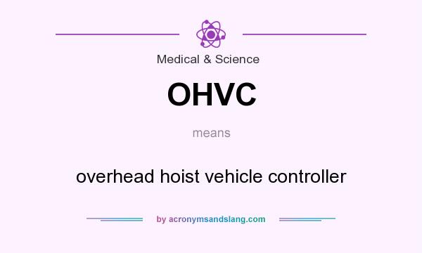 What does OHVC mean? It stands for overhead hoist vehicle controller