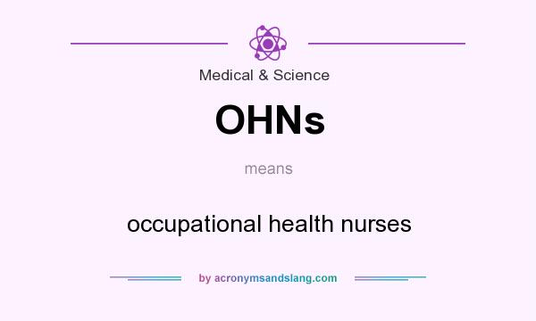 What does OHNs mean? It stands for occupational health nurses