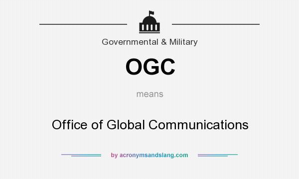 What does OGC mean? It stands for Office of Global Communications