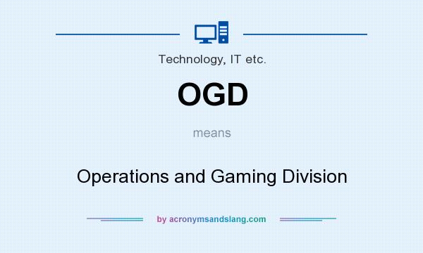 What does OGD mean? It stands for Operations and Gaming Division