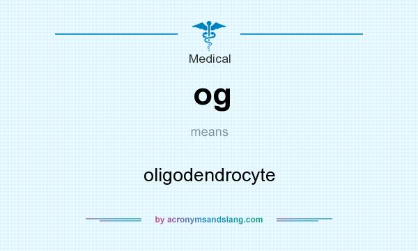 What does og mean? It stands for oligodendrocyte