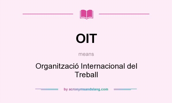 What does OIT mean? It stands for Organització Internacional del Treball